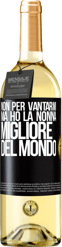 29,95 € | Vino bianco Edizione WHITE Non per vantarmi, ma ho la nonna migliore del mondo Etichetta Nera. Etichetta personalizzabile Vino giovane Raccogliere 2024 Verdejo