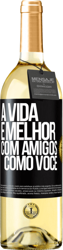 Envio grátis | Vinho branco Edição WHITE A vida é melhor, com amigos como você Etiqueta Preta. Etiqueta personalizável Vinho jovem Colheita 2023 Verdejo