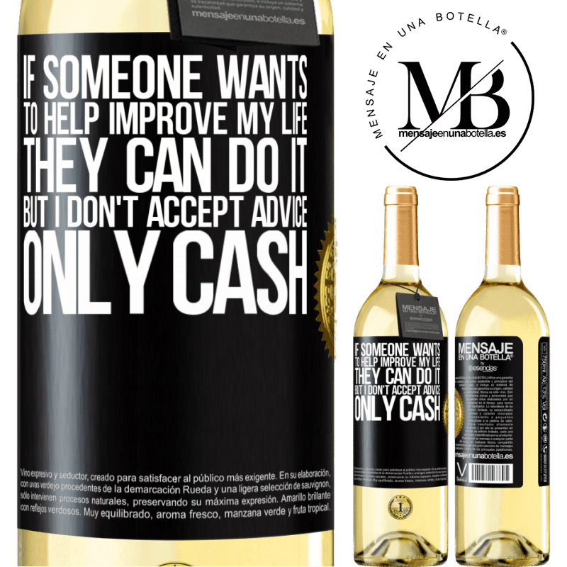 29,95 € Free Shipping | White Wine WHITE Edition If someone wants to help improve my life, they can do it. But I don't accept advice, only cash Black Label. Customizable label Young wine Harvest 2022 Verdejo