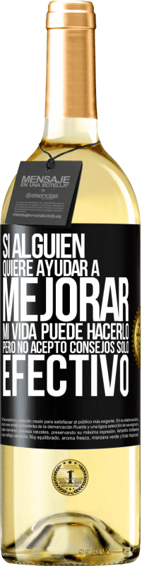 29,95 € | Vino Blanco Edición WHITE Si alguien quiere ayudar a mejorar mi vida, puede hacerlo. Pero no acepto consejos, sólo efectivo Etiqueta Negra. Etiqueta personalizable Vino joven Cosecha 2024 Verdejo