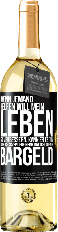 29,95 € Kostenloser Versand | Weißwein WHITE Ausgabe Wenn jemand helfen will mein Leben zu verbessern, kann er es tun. Aber ich akzeptiere keine Ratschläge, nur Bargeld Schwarzes Etikett. Anpassbares Etikett Junger Wein Ernte 2025 Verdejo