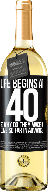 29,95 € | White Wine WHITE Edition Life begins at 40. So why do they make us come so far in advance? Black Label. Customizable label Young wine Harvest 2024 Verdejo