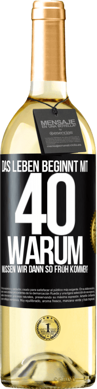 29,95 € | Weißwein WHITE Ausgabe Das Leben beginnt mit 40. Warum müssen wir dann so früh kommen? Schwarzes Etikett. Anpassbares Etikett Junger Wein Ernte 2025 Verdejo