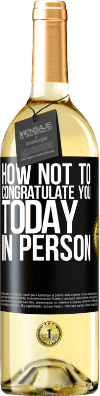 29,95 € | White Wine WHITE Edition How not to congratulate you today, in person Black Label. Customizable label Young wine Harvest 2023 Verdejo
