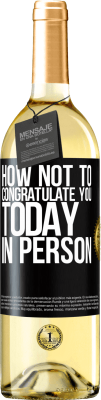 29,95 € | White Wine WHITE Edition How not to congratulate you today, in person Black Label. Customizable label Young wine Harvest 2024 Verdejo