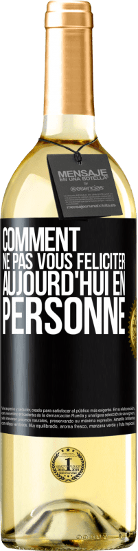 29,95 € | Vin blanc Édition WHITE Comment ne pas vous féliciter aujourd'hui, en personne Étiquette Noire. Étiquette personnalisable Vin jeune Récolte 2024 Verdejo