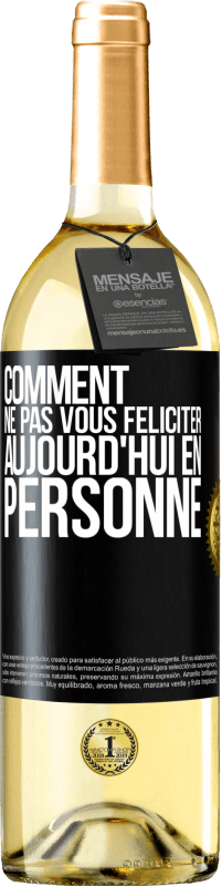 29,95 € | Vin blanc Édition WHITE Comment ne pas vous féliciter aujourd'hui, en personne Étiquette Noire. Étiquette personnalisable Vin jeune Récolte 2025 Verdejo