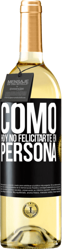 29,95 € Envío gratis | Vino Blanco Edición WHITE Como hoy no felicitarte, en persona Etiqueta Negra. Etiqueta personalizable Vino joven Cosecha 2023 Verdejo