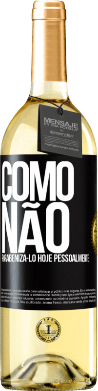 29,95 € Envio grátis | Vinho branco Edição WHITE Como não parabenizá-lo hoje, pessoalmente Etiqueta Preta. Etiqueta personalizável Vinho jovem Colheita 2024 Verdejo