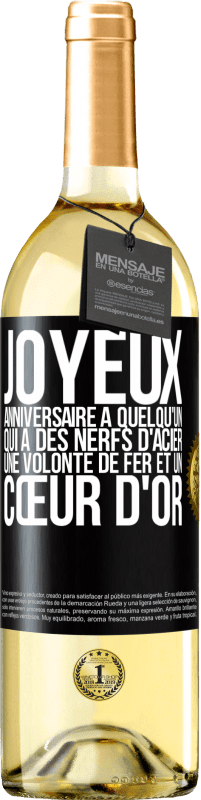 29,95 € | Vin blanc Édition WHITE Joyeux anniversaire à quelqu'un qui a des nerfs d'acier, une volonté de fer et un cœur d'or Étiquette Noire. Étiquette personnalisable Vin jeune Récolte 2023 Verdejo