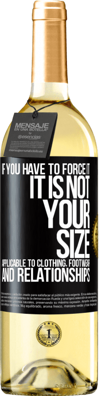 29,95 € Free Shipping | White Wine WHITE Edition If you have to force it, it is not your size. Applicable to clothing, footwear and relationships Black Label. Customizable label Young wine Harvest 2025 Verdejo