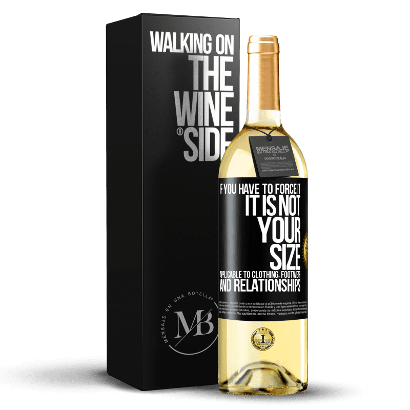 29,95 € Free Shipping | White Wine WHITE Edition If you have to force it, it is not your size. Applicable to clothing, footwear and relationships Black Label. Customizable label Young wine Harvest 2023 Verdejo