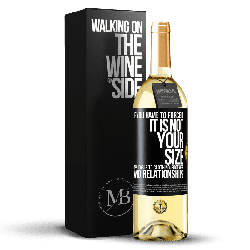 29,95 € Free Shipping | White Wine WHITE Edition If you have to force it, it is not your size. Applicable to clothing, footwear and relationships Black Label. Customizable label Young wine Harvest 2024 Verdejo