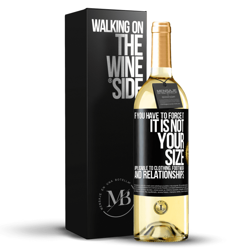 29,95 € Free Shipping | White Wine WHITE Edition If you have to force it, it is not your size. Applicable to clothing, footwear and relationships Black Label. Customizable label Young wine Harvest 2025 Verdejo
