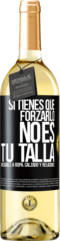 Envío gratis | Vino Blanco Edición WHITE Si tienes que forzarlo, no es tu talla. Aplicable a ropa, calzado y relaciones Etiqueta Negra. Etiqueta personalizable Vino joven Cosecha 2023 Verdejo