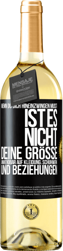 Kostenloser Versand | Weißwein WHITE Ausgabe Wenn du dich hineinzwingen musst, ist es nicht deine Größe. Anwendbar auf Kleidung, Schuhwerk und Beziehungen Schwarzes Etikett. Anpassbares Etikett Junger Wein Ernte 2023 Verdejo