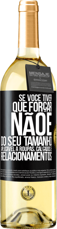 Envio grátis | Vinho branco Edição WHITE Se você tiver que forçar, não é do seu tamanho. Aplicável a roupas, calçados e relacionamentos Etiqueta Preta. Etiqueta personalizável Vinho jovem Colheita 2023 Verdejo