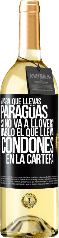 Envío gratis | Vino Blanco Edición WHITE ¿Para qué llevas paragüas si no va a llover? Habló el que lleva condones en la cartera Etiqueta Negra. Etiqueta personalizable Vino joven Cosecha 2023 Verdejo