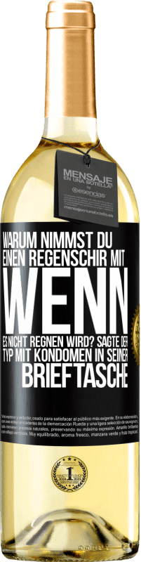 29,95 € Kostenloser Versand | Weißwein WHITE Ausgabe Warum nimmst du einen Regenschirm mit, wenn es nicht regnen wird? Sagte der Typ mit Kondomen in seiner Brieftasche. Schwarzes Etikett. Anpassbares Etikett Junger Wein Ernte 2025 Verdejo