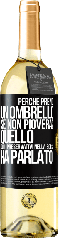 Spedizione Gratuita | Vino bianco Edizione WHITE Perché prendi un ombrello se non pioverà? Quello con i preservativi nella borsa ha parlato Etichetta Nera. Etichetta personalizzabile Vino giovane Raccogliere 2023 Verdejo