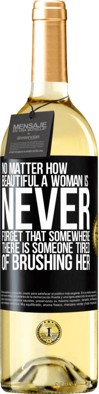 29,95 € Free Shipping | White Wine WHITE Edition No matter how beautiful a woman is, never forget that somewhere there is someone tired of brushing her Black Label. Customizable label Young wine Harvest 2023 Verdejo