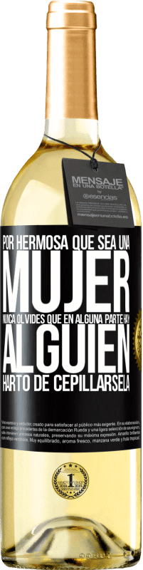 29,95 € Envío gratis | Vino Blanco Edición WHITE Por hermosa que sea una mujer nunca olvides que en alguna parte hay alguien harto de cepillársela Etiqueta Negra. Etiqueta personalizable Vino joven Cosecha 2025 Verdejo