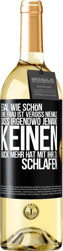 29,95 € | Weißwein WHITE Ausgabe Egal wie schön eine Frau ist, vergiss niemals, dass irgendwo jemand keinen Bock mehr hat, mit ihr zu schlafen Schwarzes Etikett. Anpassbares Etikett Junger Wein Ernte 2024 Verdejo