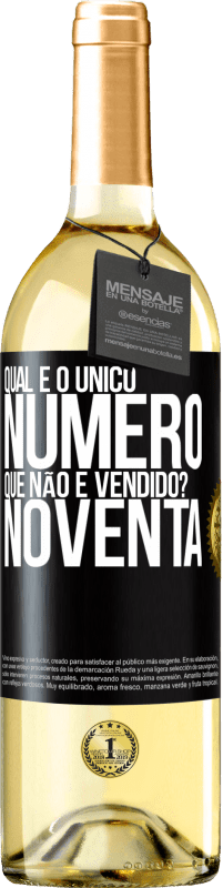 «Qual é o único número que não é vendido? Noventa» Edição WHITE