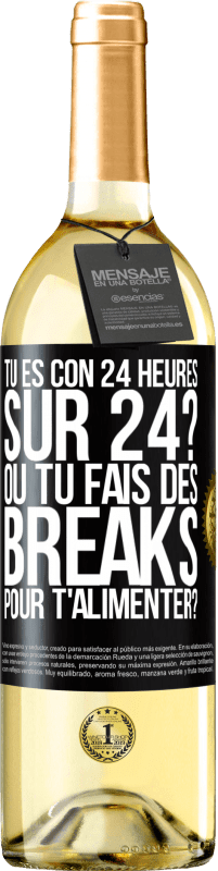 Envoi gratuit | Vin blanc Édition WHITE Tu es con 24 heures sur 24? Ou tu fais des breaks pour t'alimenter? Étiquette Noire. Étiquette personnalisable Vin jeune Récolte 2023 Verdejo