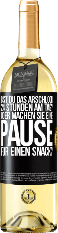 «Bist du das Arschloch 24 Stunden am Tag? Oder machen Sie eine Pause für einen Snack?» WHITE Ausgabe