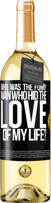 29,95 € Free Shipping | White Wine WHITE Edition Who was the funny man who hid the love of my life? Black Label. Customizable label Young wine Harvest 2025 Verdejo