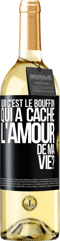 Envoi gratuit | Vin blanc Édition WHITE Qui c'est le bouffon qui a caché l'amour de ma vie? Étiquette Noire. Étiquette personnalisable Vin jeune Récolte 2023 Verdejo