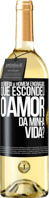 Envio grátis | Vinho branco Edição WHITE Quem foi o homem engraçado que escondeu o amor da minha vida? Etiqueta Preta. Etiqueta personalizável Vinho jovem Colheita 2023 Verdejo