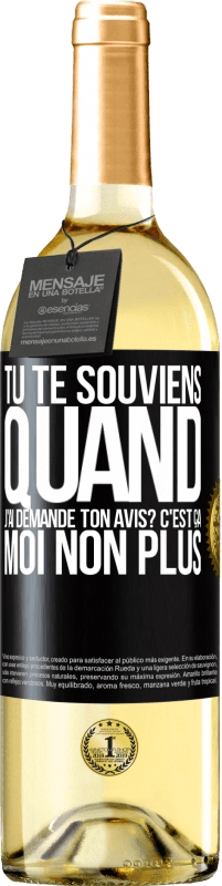 29,95 € | Vin blanc Édition WHITE Tu te souviens quand j'ai demandé ton avis? C'EST ÇA. Moi non plus Étiquette Noire. Étiquette personnalisable Vin jeune Récolte 2023 Verdejo