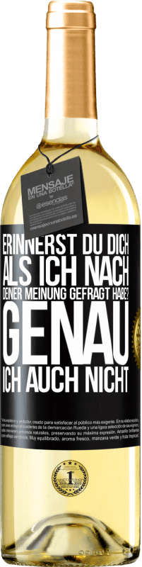 29,95 € | Weißwein WHITE Ausgabe Erinnerst du dich, als ich nach deiner Meinung gefragt habe? GENAU. Ich auch nicht Schwarzes Etikett. Anpassbares Etikett Junger Wein Ernte 2023 Verdejo