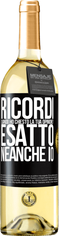 29,95 € | Vino bianco Edizione WHITE Ricordi quando ho chiesto la tua opinione? ESATTO. neanche io Etichetta Nera. Etichetta personalizzabile Vino giovane Raccogliere 2023 Verdejo