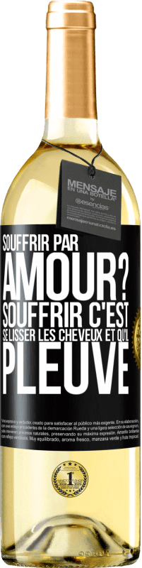 Envoi gratuit | Vin blanc Édition WHITE Souffrir par amour? Souffrir c'est se lisser les cheveux et qu'il pleuve Étiquette Noire. Étiquette personnalisable Vin jeune Récolte 2023 Verdejo