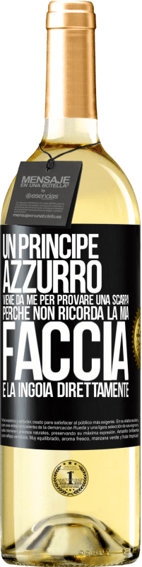29,95 € Spedizione Gratuita | Vino bianco Edizione WHITE Un principe azzurro viene da me per provare una scarpa perché non ricorda la mia faccia e la ingoia direttamente Etichetta Nera. Etichetta personalizzabile Vino giovane Raccogliere 2025 Verdejo