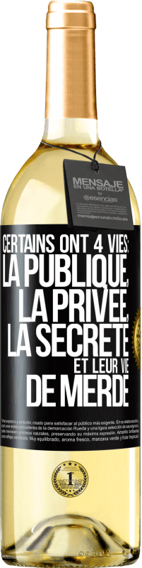 Envoi gratuit | Vin blanc Édition WHITE Certains ont 4 vies: la publique, la privée, la secrète et leur vie de merde Étiquette Noire. Étiquette personnalisable Vin jeune Récolte 2023 Verdejo