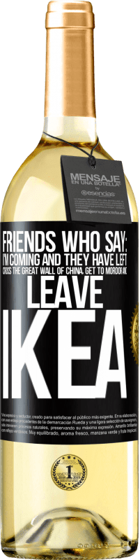 Free Shipping | White Wine WHITE Edition Friends who say: I'm coming. And they have left: cross the Great Wall of China, get to Mordor and leave Ikea Black Label. Customizable label Young wine Harvest 2023 Verdejo