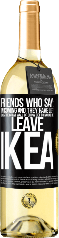 29,95 € Free Shipping | White Wine WHITE Edition Friends who say: I'm coming. And they have left: cross the Great Wall of China, get to Mordor and leave Ikea Black Label. Customizable label Young wine Harvest 2025 Verdejo