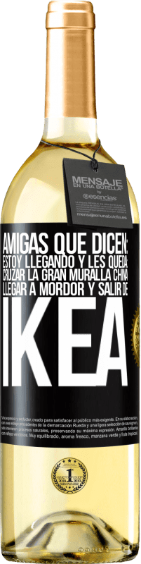 Envío gratis | Vino Blanco Edición WHITE Amigas que dicen: Estoy llegando. Y les queda: cruzar la Gran Muralla China, llegar a Mordor y salir de Ikea Etiqueta Negra. Etiqueta personalizable Vino joven Cosecha 2023 Verdejo