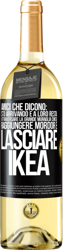 Spedizione Gratuita | Vino bianco Edizione WHITE Amici che dicono: sto arrivando. E a loro resta: attraversare la Grande Muraglia Cinese, raggiungere Mordor e lasciare Ikea Etichetta Nera. Etichetta personalizzabile Vino giovane Raccogliere 2023 Verdejo