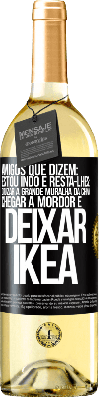 29,95 € Envio grátis | Vinho branco Edição WHITE Amigos que dizem: estou indo. E resta-lhes: cruzar a Grande Muralha da China, chegar a Mordor e deixar Ikea Etiqueta Preta. Etiqueta personalizável Vinho jovem Colheita 2025 Verdejo
