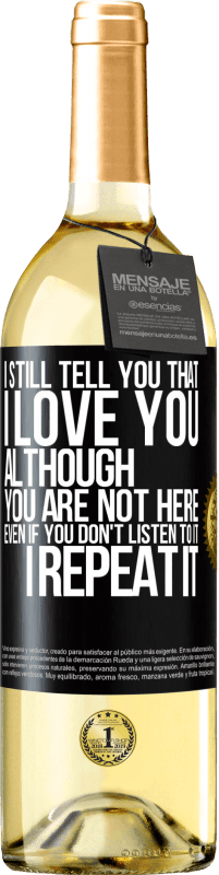 29,95 € | White Wine WHITE Edition I still tell you that I love you. Although you are not here. Even if you don't listen to it. I repeat it Black Label. Customizable label Young wine Harvest 2023 Verdejo