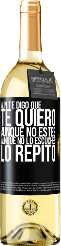 29,95 € Envío gratis | Vino Blanco Edición WHITE Aún te digo que te quiero. Aunque no estés. Aunque no lo escuches. Lo repito Etiqueta Negra. Etiqueta personalizable Vino joven Cosecha 2025 Verdejo