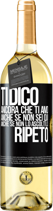 29,95 € Spedizione Gratuita | Vino bianco Edizione WHITE Ti dico ancora che ti amo. Anche se non sei qui. Anche se non lo ascolti. Lo ripeto Etichetta Nera. Etichetta personalizzabile Vino giovane Raccogliere 2025 Verdejo