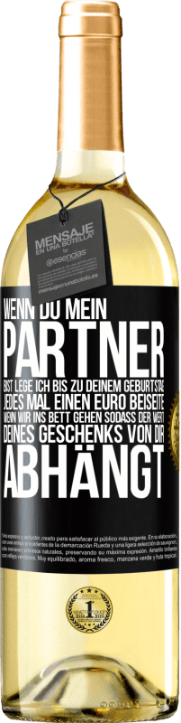 29,95 € | Weißwein WHITE Ausgabe Wenn Du mein Partner bist, lege ich bis zu Deinem Geburtstag jedes Mal einen Euro beiseite, wenn wir ins Bett gehen, sodass der Schwarzes Etikett. Anpassbares Etikett Junger Wein Ernte 2024 Verdejo