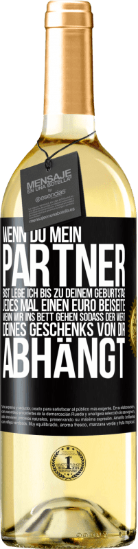 29,95 € Kostenloser Versand | Weißwein WHITE Ausgabe Wenn Du mein Partner bist, lege ich bis zu Deinem Geburtstag jedes Mal einen Euro beiseite, wenn wir ins Bett gehen, sodass der Schwarzes Etikett. Anpassbares Etikett Junger Wein Ernte 2025 Verdejo