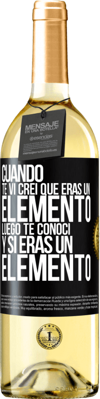 29,95 € Envío gratis | Vino Blanco Edición WHITE Cuando te vi, creí que eras un elemento. Luego te conocí y sí eras un elemento Etiqueta Negra. Etiqueta personalizable Vino joven Cosecha 2025 Verdejo